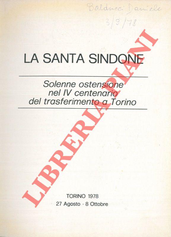 - - La Santa Sindone. Solenne ostensione nel IV centenario del trasferimento a Torino.