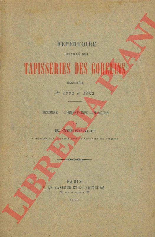 GERSPACH E. - - Rpertoire dtaill des tapisseries des Gobelins excutes de 1662  1892. Histoire - Commentaires - Marques.