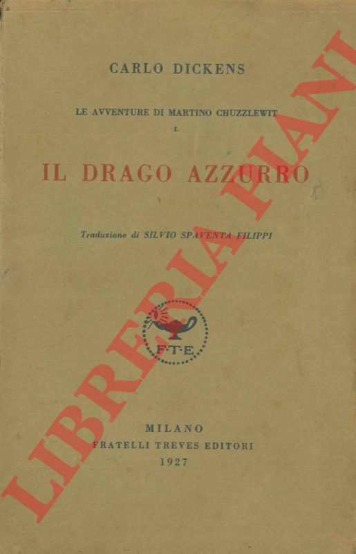DICKENS Charles - - Il drago azzurro. I. Le avventure di Martino Chuzzlewit. Traduzione di Silvio Spaventa Filippi       