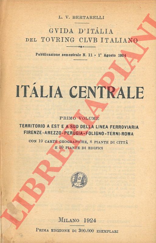 BERTARELLI L.V. - - Italia centrale. Primo volume. Territorio a est e a sud della linea ferroviaria Firenze-Arezzo-Perugia-Foligno-Terni-Roma. = Italia centrale. Secondo volume. Firenze - Siena - Perugia - Assisi. = Italia centrale. Terzo volume. Territorio a ovest della linea ferroviaria Firenze-Arezzo-Perugia-Foligno-Terni-Roma.