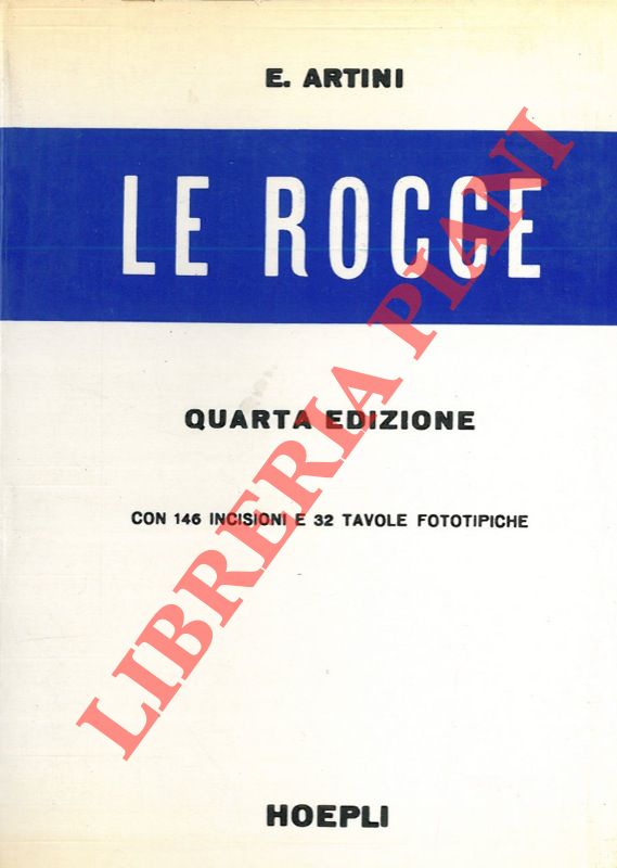 ARTINI E(ttore) - - Le rocce. Concetti e nozioni di petrografia. Quarta edizione riveduta.