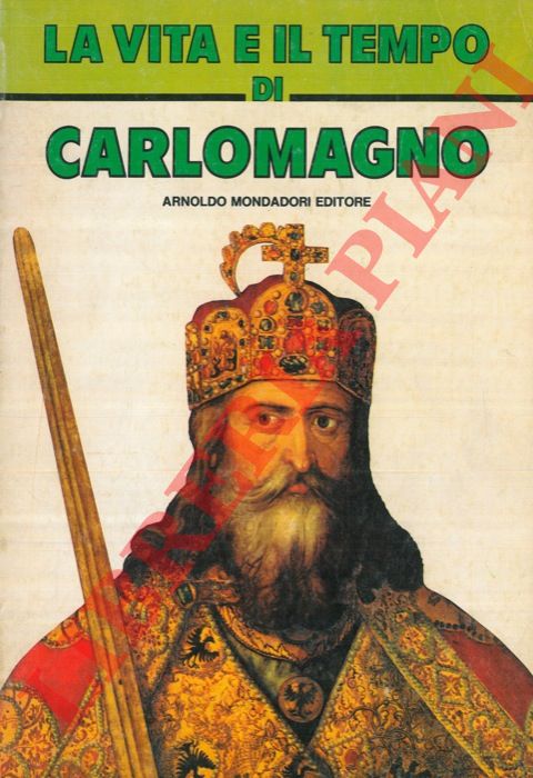 BUZZI Giancarlo - - La vita e il tempo di Carlo Magno.