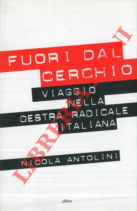 ANTOLINI Nicola - - Fuori dal cerchio. Viaggio nella destra radicale italiana.