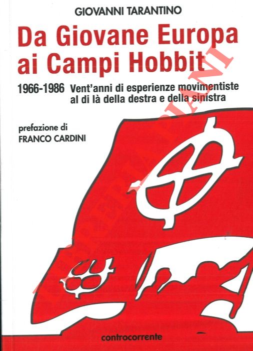 TARANTINO Giovanni - - Da Giovane Europa ai Campi Hobbit. 1966 - 1986. Vent'anni di esperienze movimentiste al di l della destra e della sinistra.