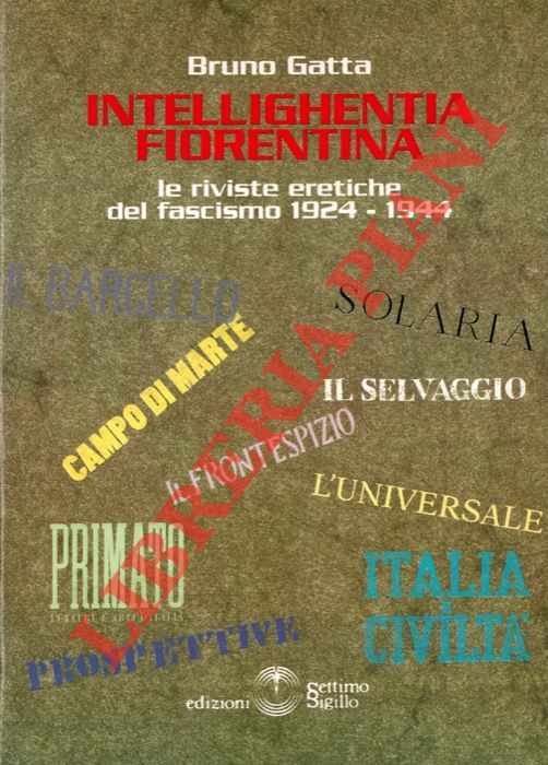 GATTA Bruno - - Intelighentia fiorentina. Le riviste eretiche del fascismo 1924 - 1944.