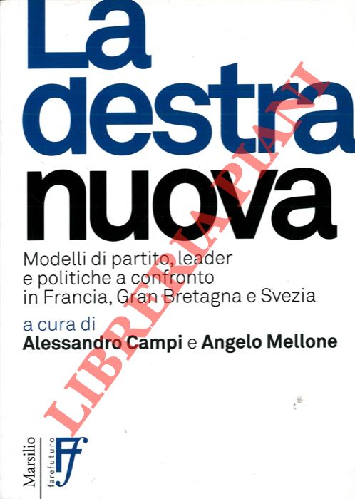 (CAMPI Alessandro - MELLONE Angelo) - - La destra nuova. Modelli di partito, leader e politiche a confronto in Francia, Gran Bretagna e Svezia.