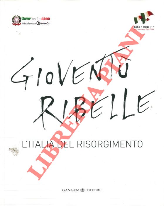 AA.VV. - - Giovent ribelle. L'Italia del Risorgimento. Catalogo della mostra. Roma, 2010.