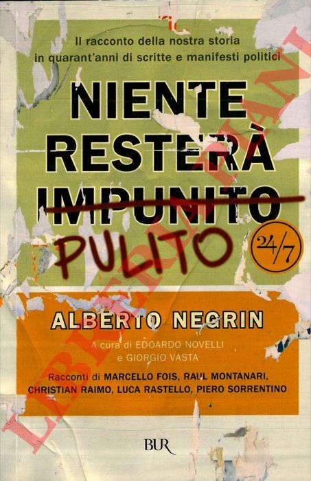 NEGRIN Alberto - - Niente rester pulito. Il racconto della nostra storia in quarant'anni di scritte e manifesti politici.