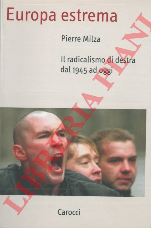 MILZA Pierre - - Europa estrema. Il radicalismo di destra dal 1945 ad oggi.