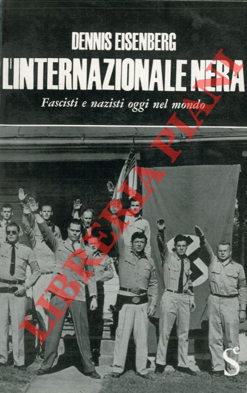 EISENBERG Dennis - - L'internazionale nera. Fascisti e nazisti oggi nel mondo.