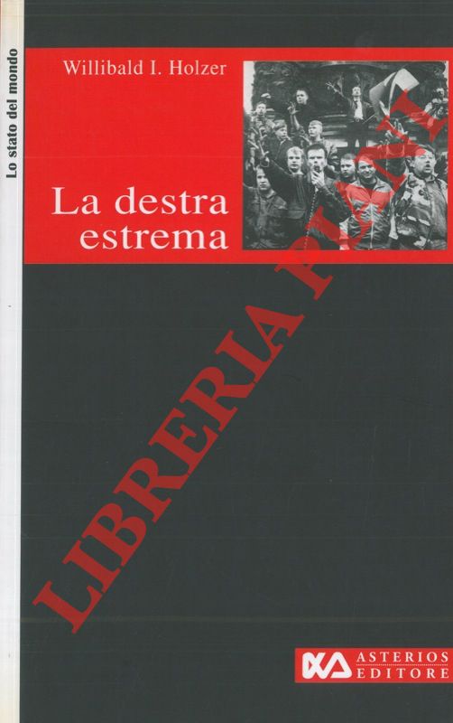 HOLZER Willibald I. - - La destra estrema. Profili, caratteristiche, interpretazioni.
