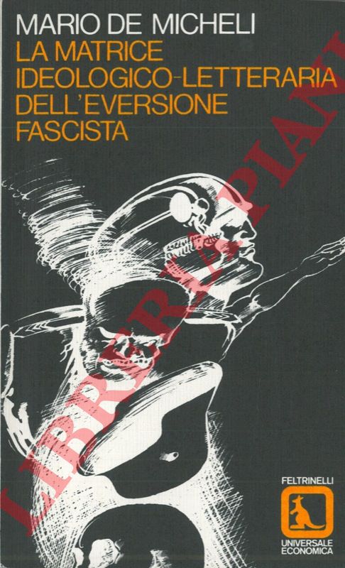 DE MICHELI Mario - - La matrice ideologico-letteraria dell'eversione fascista.