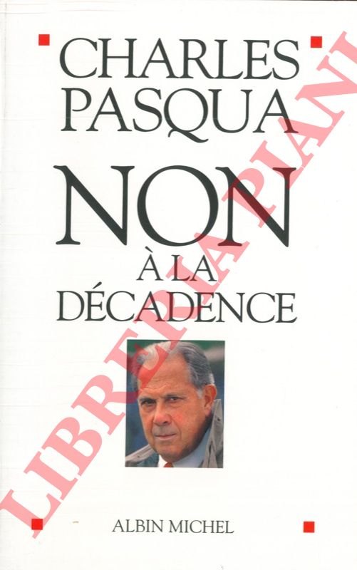 PASQUA Charles - - Non a la dcadence.