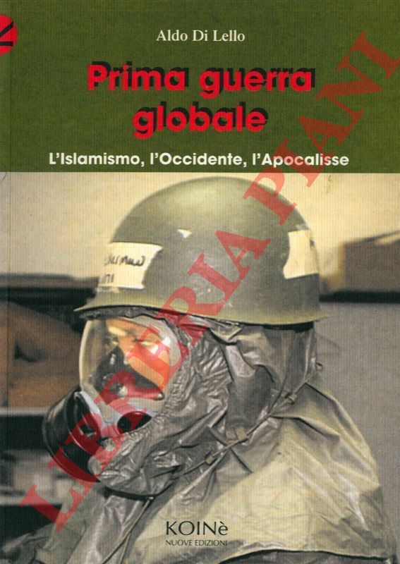 DI LELLO Aldo - - Prima guerra globale. L'Islamismo, l'Occidente, l'Apocalisse.