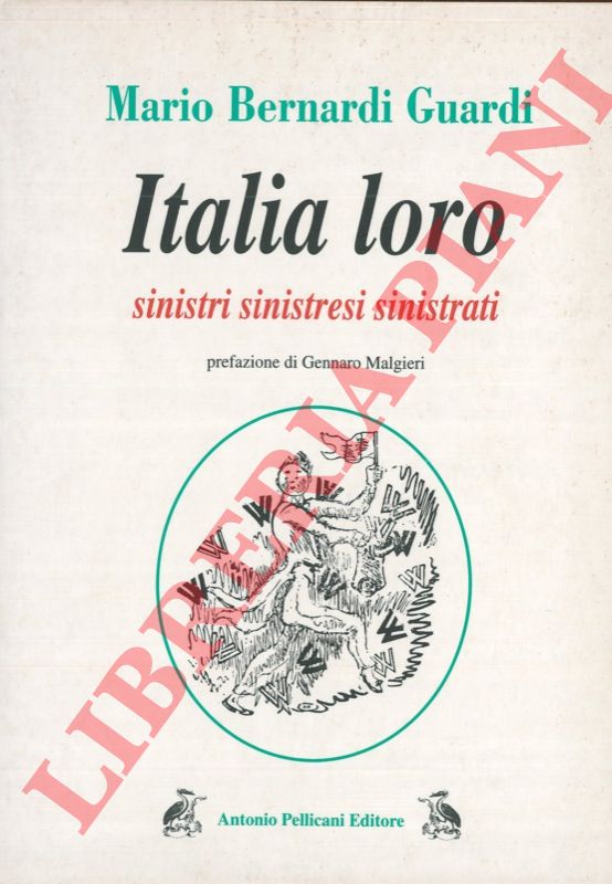 BERNARDI GUARDI Mario - - Italia loro. Sinistri, sinistresi, sinistrati.