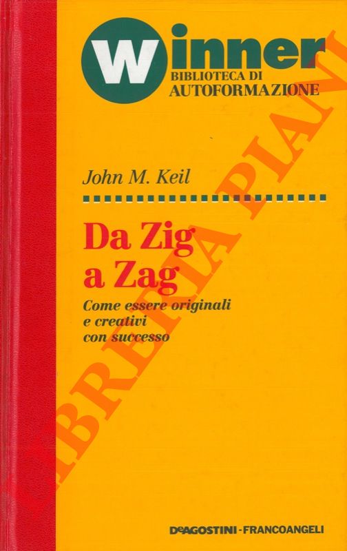KEIL John M. - - Da zig a zag. Come essere originali e creativi con successo.