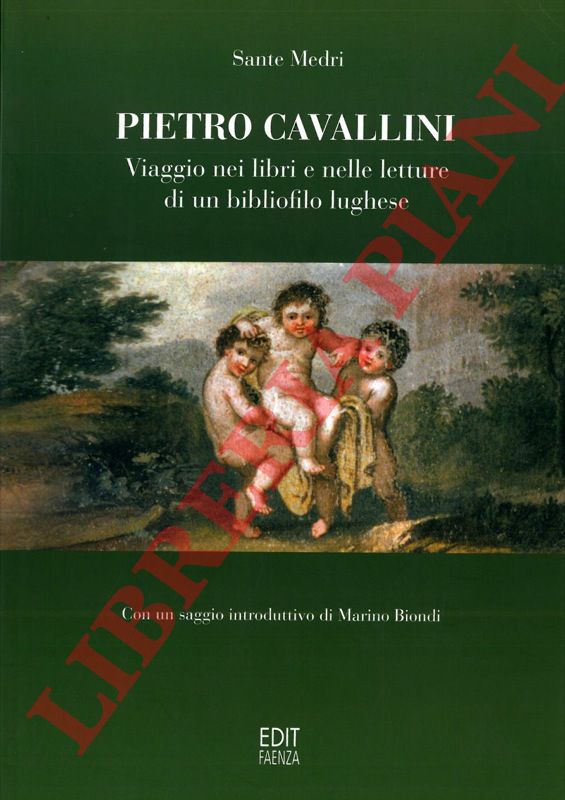 MEDRI Sante - - Pietro Cavallini. Viaggio nei libri e nelle letture di un bibliofilo lughese.