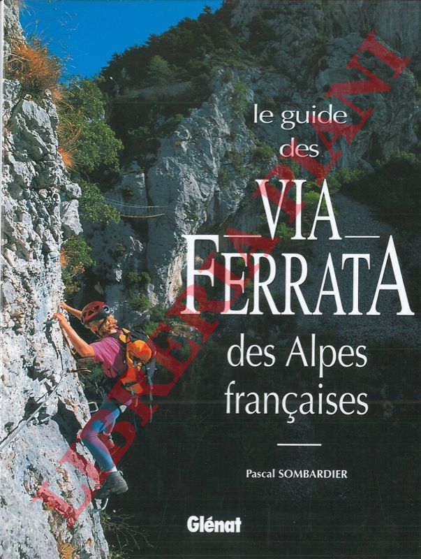 SOMBARDIER Pascal - - Le guide des Via Ferrata des alpes francaises.