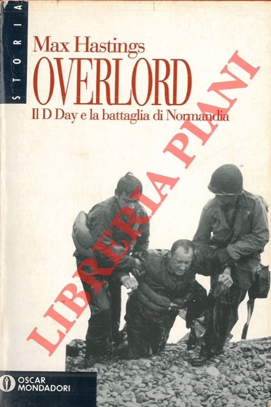 HASTINGS Max - - Overlord. Il D-Day e la battaglia di Normandia.