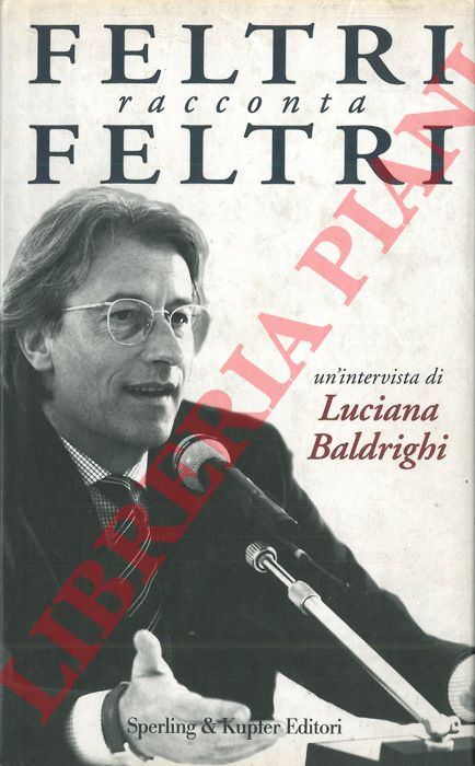 BALDRIGHI Luciana - - Feltri racconta Feltri.