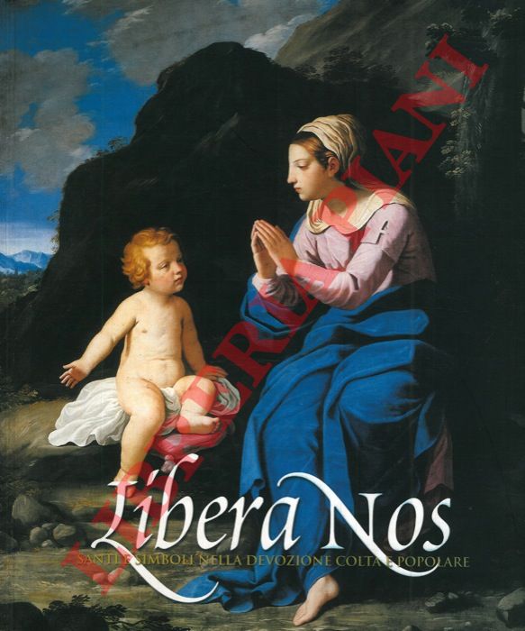 AA.VV. - - Libera nos. Santi e simboli nella devozione colta popolare.