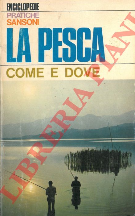 PACINI Renzo v. - - La pesca. Come e dove.