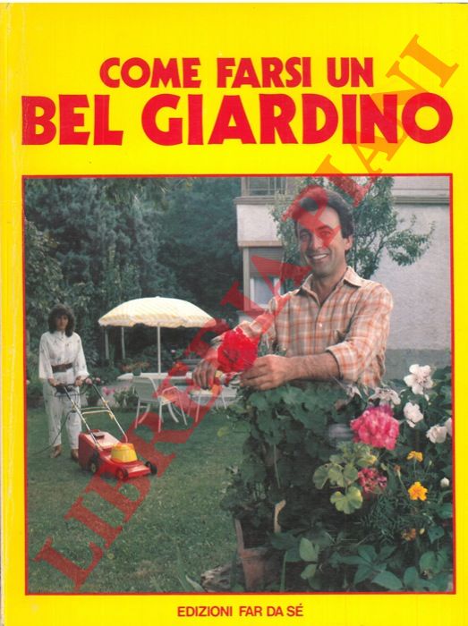 POGGI Valerio - - Come farsi un bel giardino.