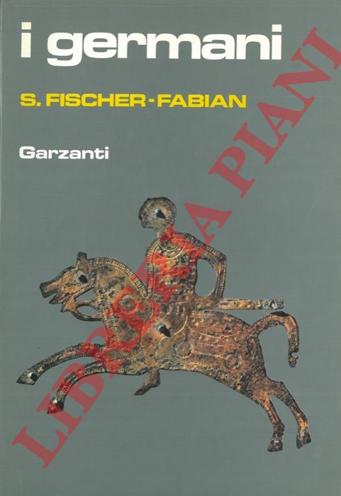 FISCHER-FABIAN S. - - I germani.
