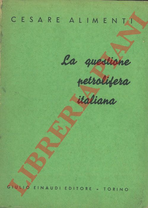 ALIMENTI Cesare - - La questione petrolifera italiana.