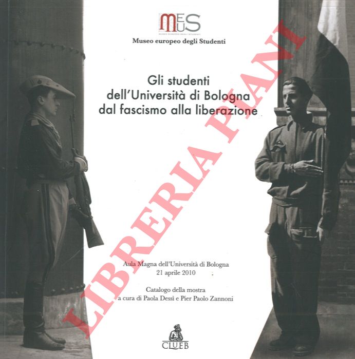 AA.VV. - - Gli studenti dell'Universit di Bologna dal fascismo alla liberazione. Catalogo della mostra. Bologna 2010.