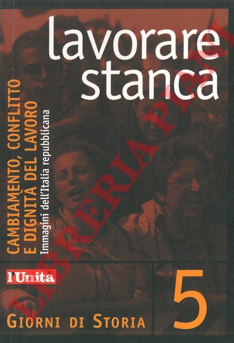 (CHERCHI Augusto - MANERA Manuela) - - Lavorare stanca. Cambiamento, conflitto e dignit del lavoro. Immagini dell'Italia repubblicana.