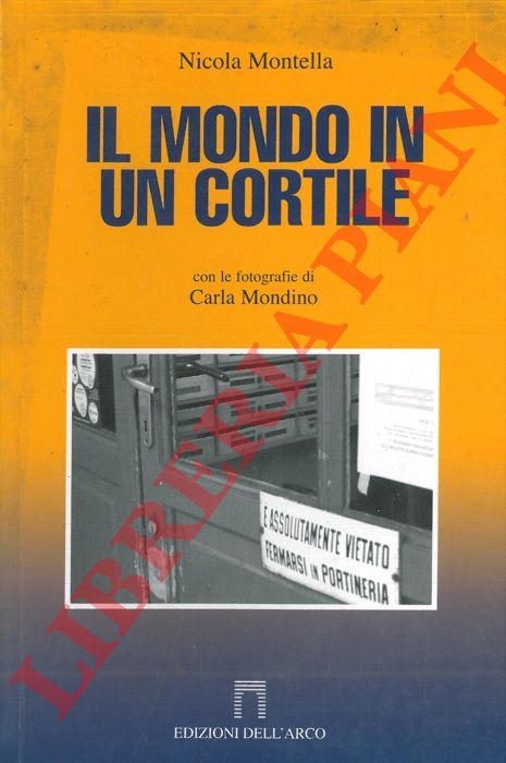 MONTELLA Nicola - - Il mondo in un cortile.