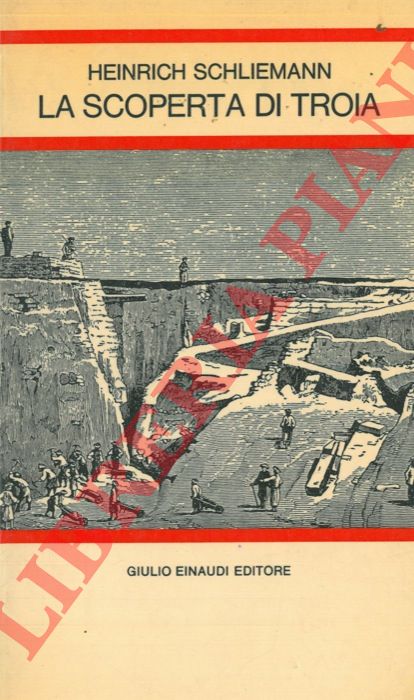 SCHLIEMANN Heinrich - - La scoperta di Troia.