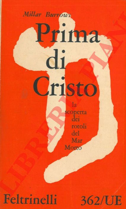 BURROWS Millar - - Prima di Cristo. La scoperta dei rotoli del Mar Morto.