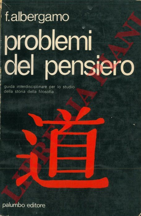 ALBERGAMO Francesco - - Problemi del pensiero. Guida interdisciplinare per lo studio della storia della filosofia.