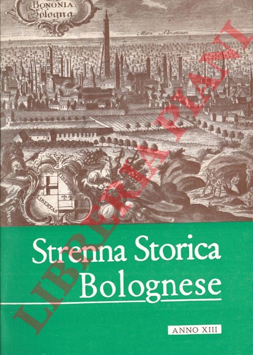- - Strenna storica bolognese. Anno XIII. Pubblicazione periodica annuale di studi e ricerche di Storia d'Arte.