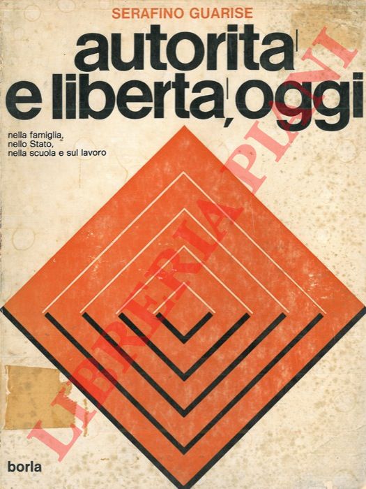 GUARISE Serafino - - Autorit e libert, oggi (I temi del IV Comandamento: secondo la Bibbia, il pensiero cristiano e marxista-leninista).