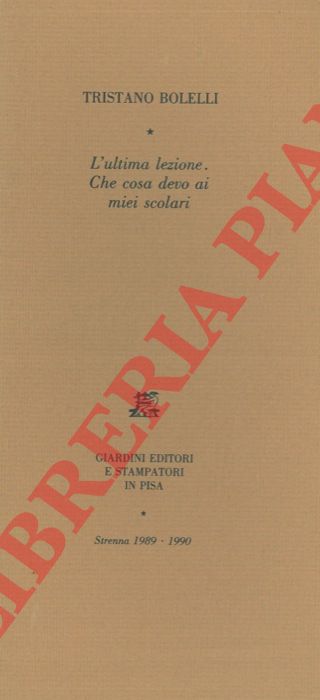 BOLELLI Tristano - - L'ultima lezione. Che cosa devo ai miei scolari.