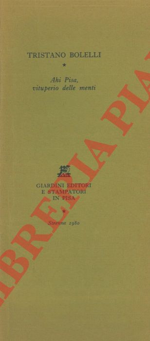 BOLELLI Tristano - - Ahi Pisa, vituperio delle menti.