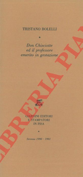 BOLELLI Tristano - - Don Chisciotte ed il professore emerito in gestazione.