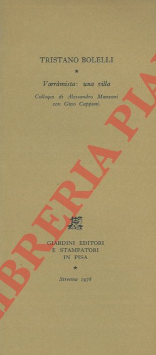 BOLELLI Tristano - - Varramista: una villa. Colloqui di Alessandro Manzoni con Gino Capponi.