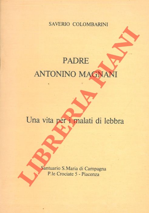 COLOMBARINI Saverio - - Padre Antonino Magnani. Una vita per i malati di lebbra.