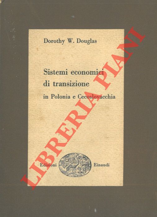 DOUGLAS Dorothy W. - - Sistemi economici di transizione in Polonia e Cecoslovacchia.