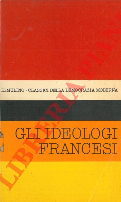 (MAFFEY Aldo) - - Antologia degli scritti politici degli ideologi Francesi del settecento. Estratti da: Discours prliminaire de l'Enciclopdie e Analyse de lois, di D'Alembert. / De l'esprit e De l'homme, di Helvtius... etc..