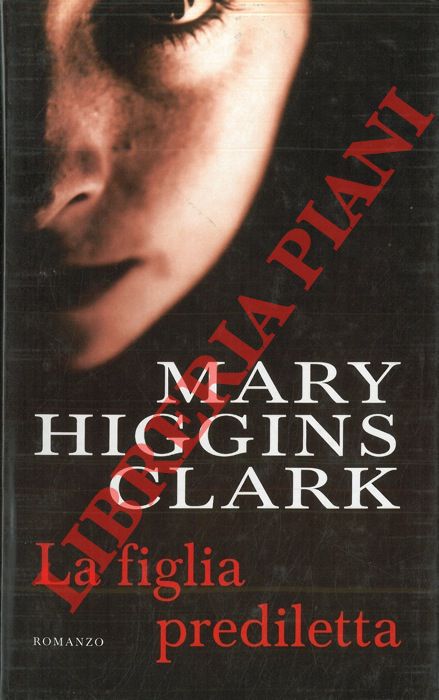 HIGGINS CLARK Mary - - La figlia prediletta.