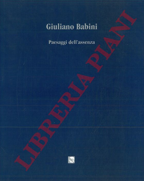 (PEGORARO Silvia) - - Giuliano Babini. Paesaggi dell'assenza.