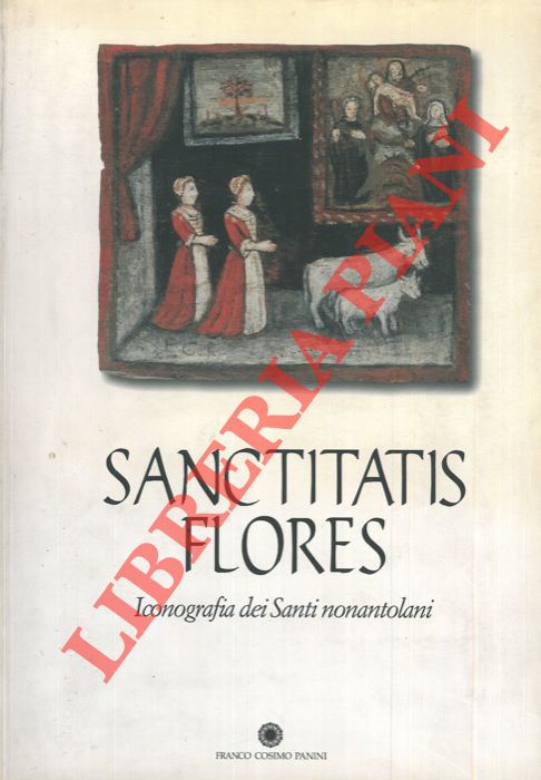 - - Sanctitatis flores. Iconografia dei Santi nonantolani.