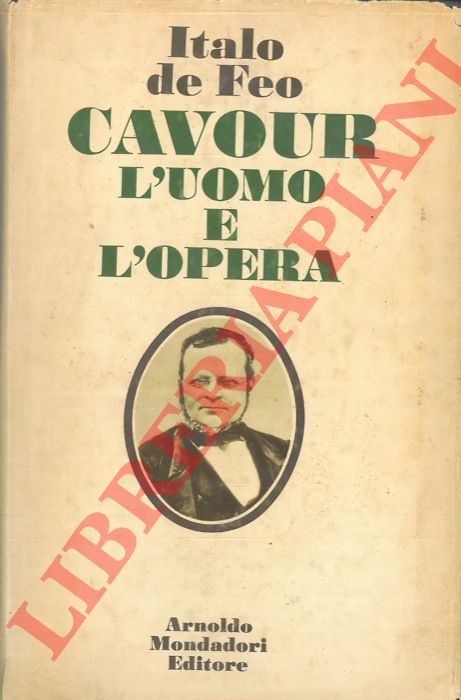 DE FEO Italo - - Cavour. L'uomo e l'opera.