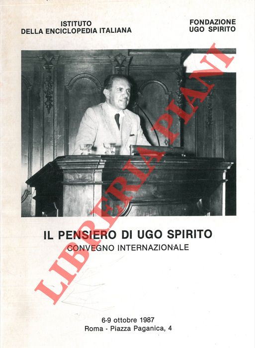 (Fondazione Ugo  Spirito) - - Il pensiero di Ugo Spirito. Convegno Internazionale 6-9 ottobte 1987.