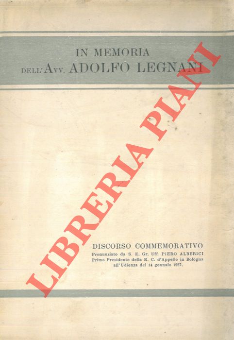 ALBERICI Piero - - In memoria dell'Avv. Adolfo Legnani. Discorso commemorativo.